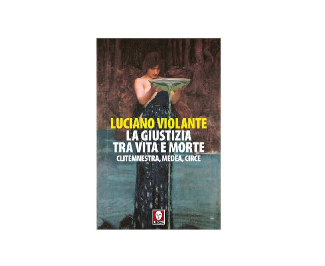La giustizia, tra vita e morte. Clitemnestra, Medea, Circe.
