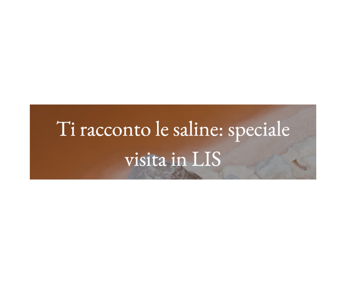 Ti racconto le saline: speciale visita in LIS